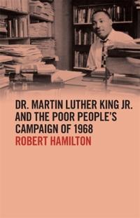 Dr. Martin Luther King Jr. and the Poor People's Campaign of 1968