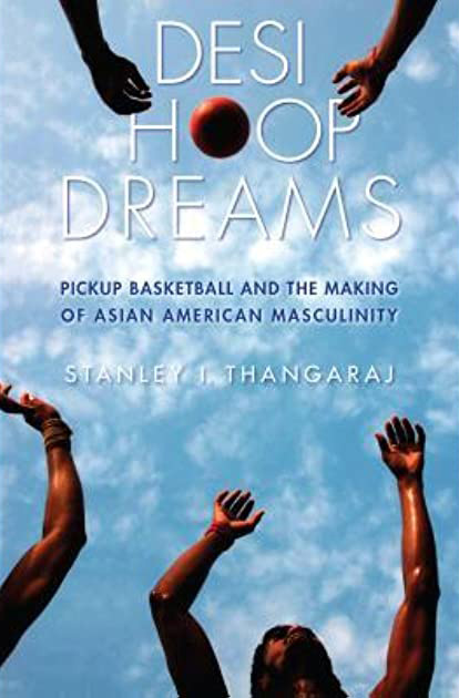 Desi Hoop Dreams: Pickup Basketball and the Making of Asian American Masculinity