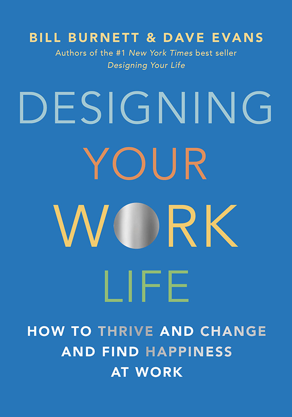 Designing Your Work Life: How to Thrive and Change and Find Happiness at Work