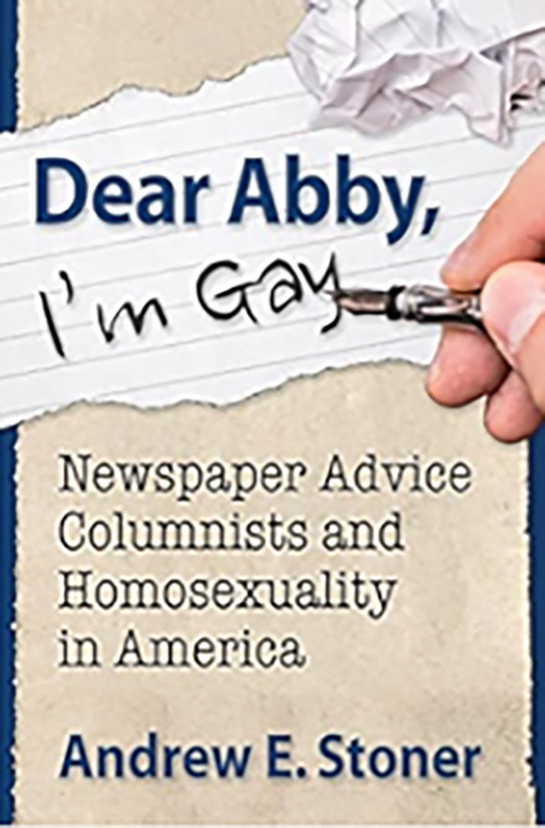 Dear Abby, I'm Gay: Newspaper Advice Columnists and Homosexuality in America