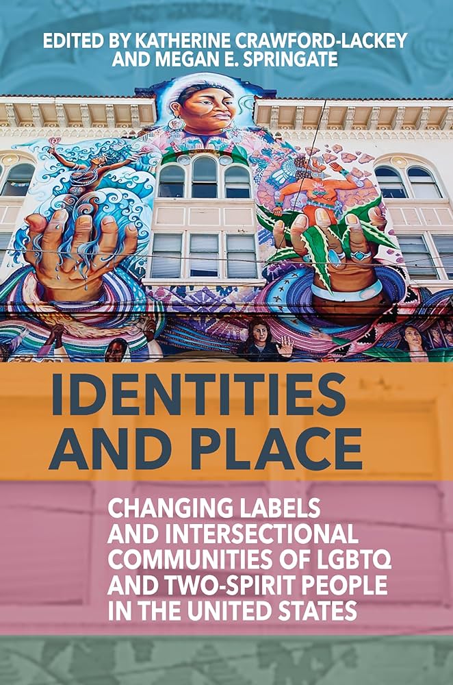 Identities and Place: Changing Labels and Intersectional Communities of LGBTQ and Two-Spirit People in the United States