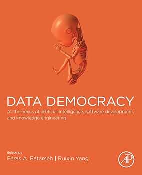 Data Democracy: At the Nexus of Artificial Intelligence, Software Development, and Knowledge Engineering
