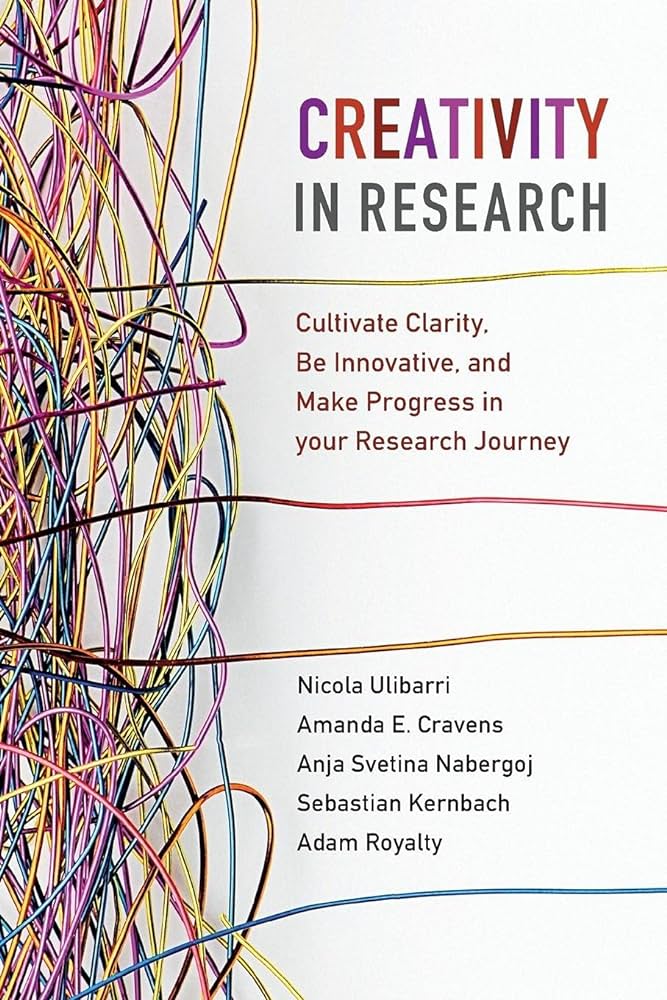 Creativity in Research: Cultivate Clarity, Be Innovative, and Make Progress in Your Research Journey