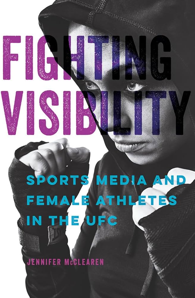 Fighting Visibility: Sports Media and Female Athletes in the UFC