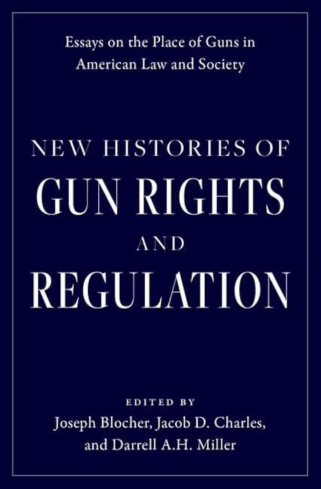 New histories of gun rights and regulation : essays on the place of guns in American law and society