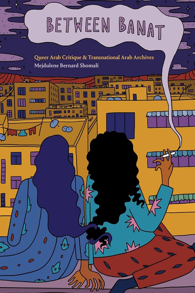 Between Banat: Queer Arab Critique and Transnational Arab Archives