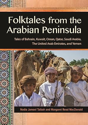 Folktales from the Arabian Peninsula: Tales of Bahrain, Kuwait, Oman, Qatar, Saudi Arabia, The United Arab Emirates, and Yemen
