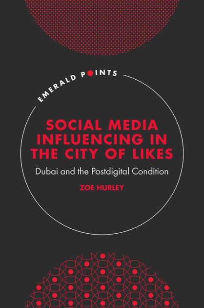 Social Media Influencing in The City of Likes: Dubai and the Postdigital Condition