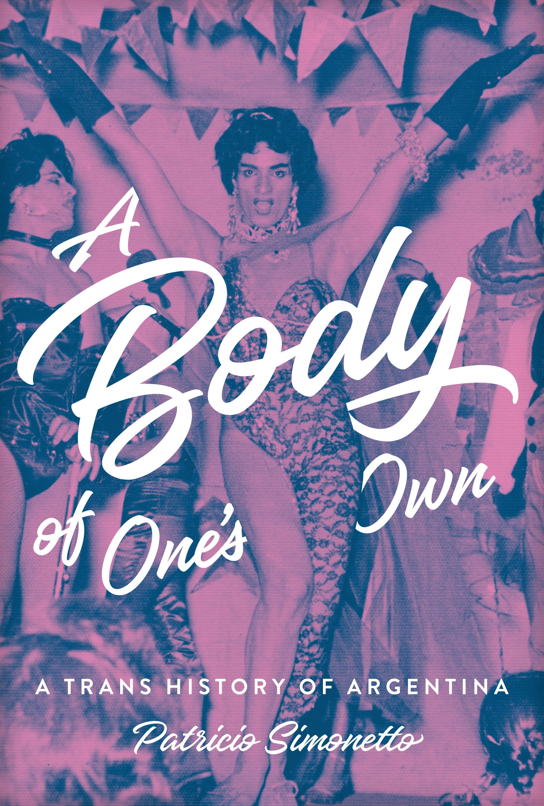 A Body of One's Own : a Trans History of Argentina