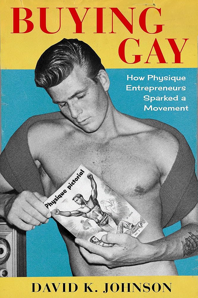 Buying Gay : How Physique Entrepreneurs Sparked a Movement