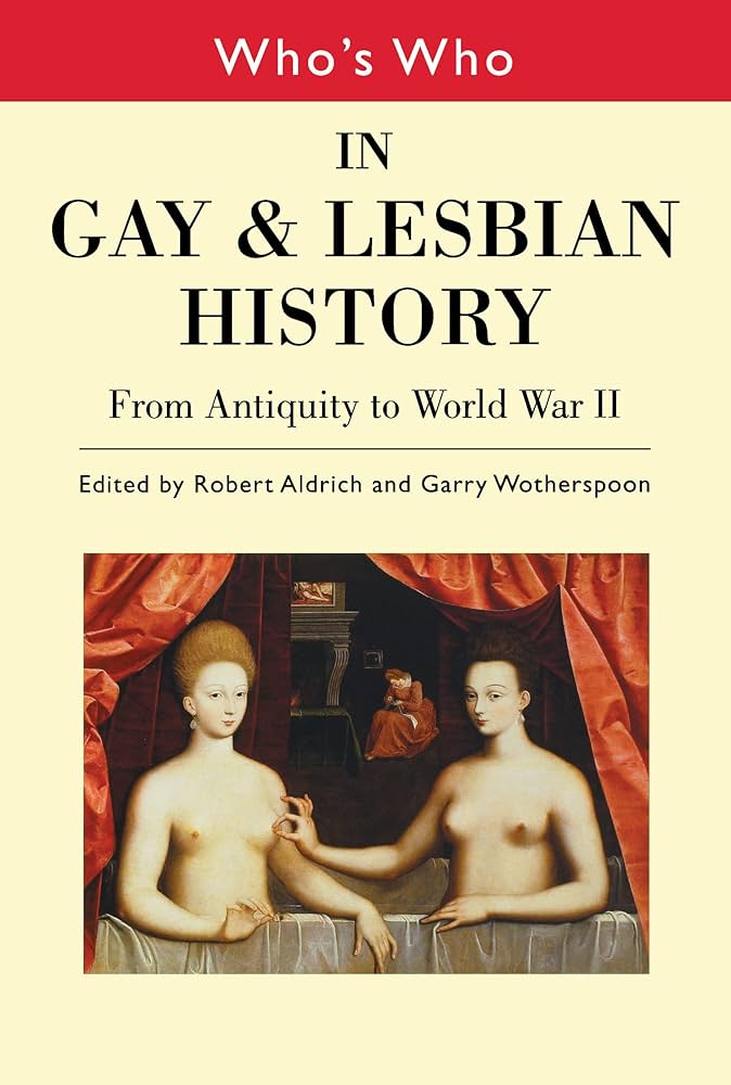 Who's Who in Gay and Lesbian History: From Antiquity to the Mid-Twentieth Century