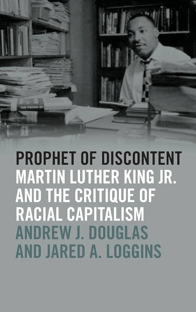 Prophet of Discontent: Martin Luther King Jr. and the Critique of Racial Capitalism